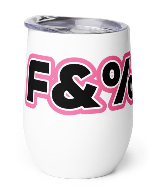 F&%$ it Wine tumbler